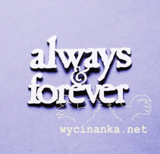 Wycinanka - ALWAYS & FOREVER (313) - kartonový výřez